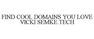 FIND COOL DOMAINS YOU LOVE VICKI SEMKE.TECH