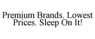 PREMIUM BRANDS. LOWEST PRICES. SLEEP ON IT!