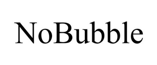 NOBUBBLE