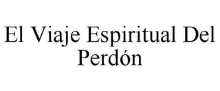 EL VIAJE ESPIRITUAL DEL PERDÓN