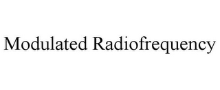 MODULATED RADIOFREQUENCY