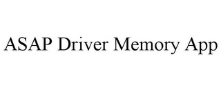 ASAP DRIVER MEMORY APP