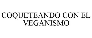 COQUETEANDO CON EL VEGANISMO