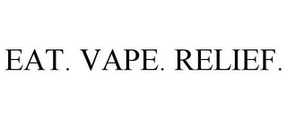 EAT. VAPE. RELIEF.