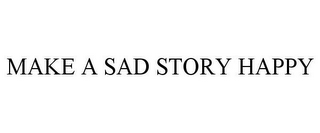 MAKE A SAD STORY HAPPY