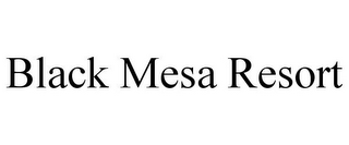 BLACK MESA RESORT