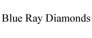 BLUE RAY DIAMONDS