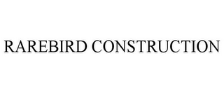RAREBIRD CONSTRUCTION
