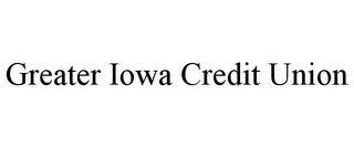 GREATER IOWA CREDIT UNION