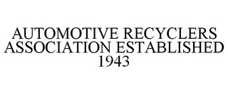 AUTOMOTIVE RECYCLERS ASSOCIATION ESTABLISHED 1943