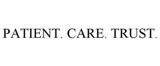 PATIENT. CARE. TRUST.