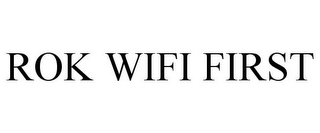 ROK WIFI FIRST