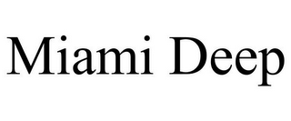MIAMI DEEP
