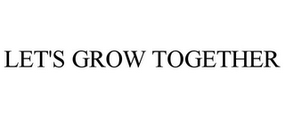 LET'S GROW TOGETHER