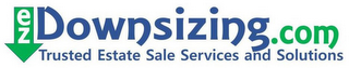 EZDOWNSIZING.COM TRUSTED ESTATE SALE SERVICES AND SOLUTIONS