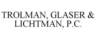 TROLMAN, GLASER & LICHTMAN, P.C.