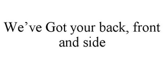 WE'VE GOT YOUR BACK, FRONT AND SIDE