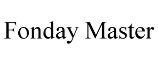 FONDAY MASTER