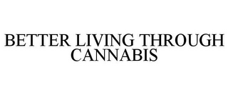 BETTER LIVING THROUGH CANNABIS