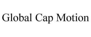 GLOBAL CAP MOTION