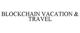 BLOCKCHAIN VACATION & TRAVEL