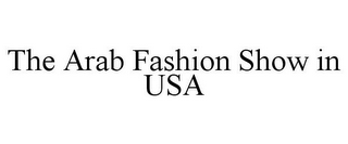 THE ARAB FASHION SHOW IN USA