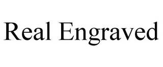REAL ENGRAVED