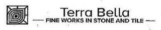 TERRA BELLA FINE WORKS IN STONE AND TILE