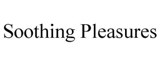 SOOTHING PLEASURES