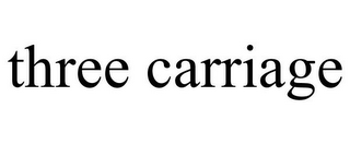 THREE CARRIAGE