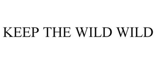 KEEP THE WILD WILD