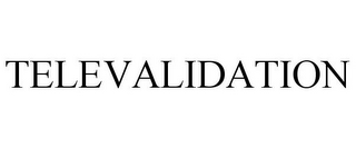 TELEVALIDATION
