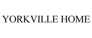 YORKVILLE HOME
