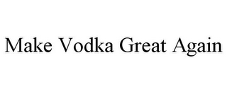 MAKE VODKA GREAT AGAIN