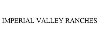 IMPERIAL VALLEY RANCHES