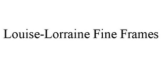 LOUISE-LORRAINE FINE FRAMES