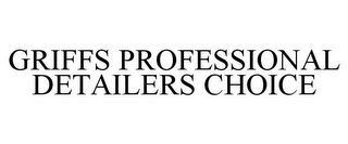 GRIFFS PROFESSIONAL DETAILERS CHOICE