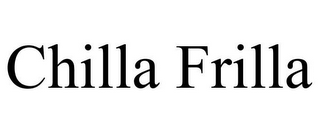 CHILLA FRILLA