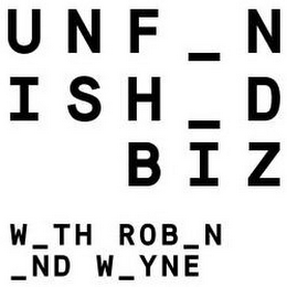 UNF_NISH_D BIZ W_TH ROB_N _ND W_YNE