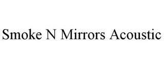 SMOKE N MIRRORS ACOUSTIC