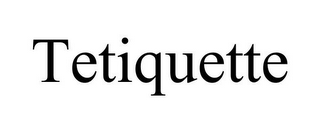 TETIQUETTE