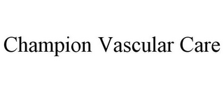 CHAMPION VASCULAR CARE