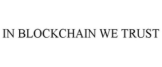 IN BLOCKCHAIN WE TRUST