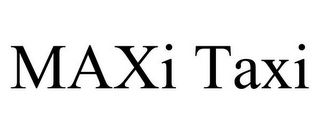 MAXI TAXI