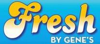FRESH BY GENE'S