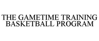 THE GAMETIME TRAINING BASKETBALL PROGRAM