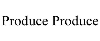 PRODUCE PRODUCE