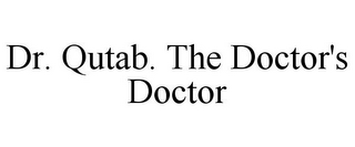 DR. QUTAB. THE DOCTOR'S DOCTOR