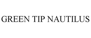 GREEN TIP NAUTILUS
