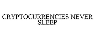 CRYPTOCURRENCIES NEVER SLEEP